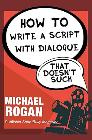 Imagen del vendedor de How to Write a Script With Dialogue That Doesn't Suck (Screenwriting Made (Stupidly) Easy) a la venta por Big River Books