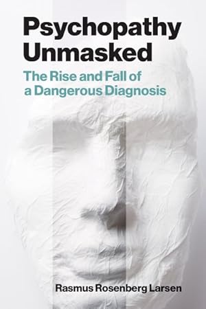 Seller image for Psychopathy Unmasked : The Rise and Fall of a Dangerous Diagnosis for sale by GreatBookPrices