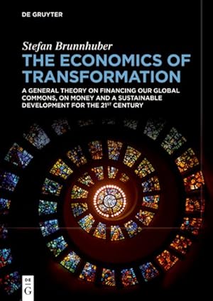 Immagine del venditore per Economics of Transformation : A General Theory on Financing Our Global Commons, on Money and a Sustainable Development for the 21st Century venduto da GreatBookPrices
