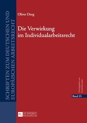 Bild des Verk�ufers f�r Die Verwirkung im Individualarbeitsrecht: Dissertationsschrift (Schriften zum deutschen und europ�ischen Arbeitsrecht, Band 15) zum Verkauf von Studibuch