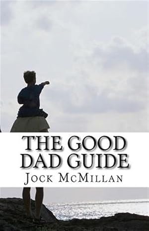 Immagine del venditore per Good Dad Guide : A 30 Minute Guide to Parenting for Fathers (And Mothers) venduto da GreatBookPrices
