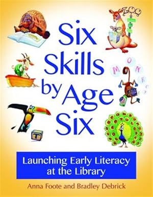 Image du vendeur pour Six Skills by Age Six : Launching Early Literacy at the Library mis en vente par GreatBookPrices