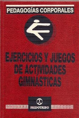 Imagen del vendedor de EJERCICIOS Y JUEGOS DE ACTIVIDADES GIMNSTICAS (PEDAGOGAS CORPORALES) a la venta por El libro que vuela