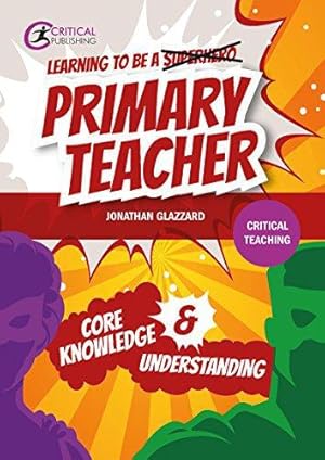 Bild des Verkufers fr Learning to be a Primary Teacher: Core Knowledge and Understanding (Critical Teaching) zum Verkauf von WeBuyBooks