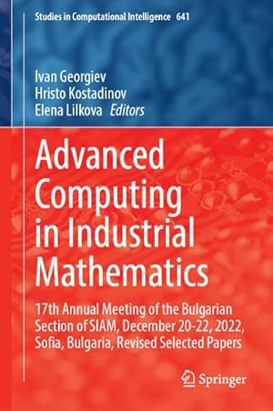 Bild des Verkufers fr Advanced Computing in Industrial Mathematics : 17th Annual Meeting of the Bulgarian Section of SIAM, December 20-22, 2022, Sofia, Bulgaria, Revised Selected Papers zum Verkauf von AHA-BUCH GmbH