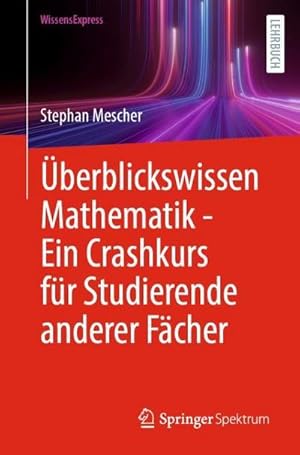 Immagine del venditore per �berblickswissen Mathematik - Ein Crashkurs f�r Studierende anderer F�cher venduto da AHA-BUCH GmbH
