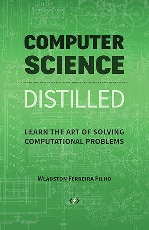 Bild des Verkufers fr Computer Science Distilled: Learn the Art of Solving Computational Problems zum Verkauf von Goodwill of Greater Milwaukee and Chicago