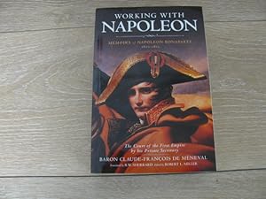 Imagen del vendedor de Working with Napoleon: Memoirs of Napoleon Bonaparte by His Private Secretary a la venta por Walkingwords