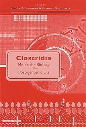 Seller image for Clostridia : Molecular Biology in the Post-genomic Era for sale by GreatBookPrices