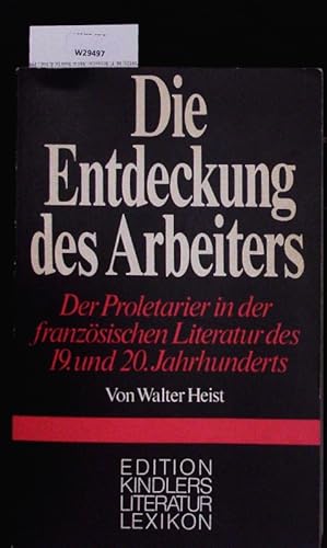 Bild des Verk�ufers f�r Die Entdeckung des Arbeiters. Der Proletarier in der franz�sischen Literatur des 19. und 20. Jahrhunderts. zum Verkauf von Antiquariat Bookfarm