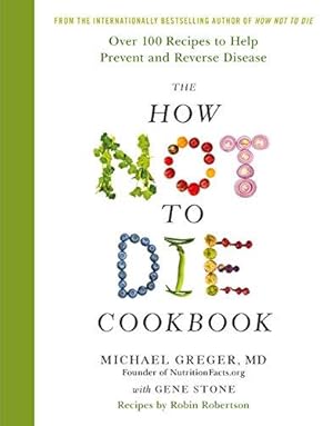 Seller image for The How Not to Die Cookbook: Over 100 Recipes to Help Prevent and Reverse Disease for sale by WeBuyBooks