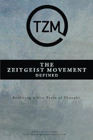 Bild des Verk�ufers f�r The Zeitgeist Movement Defined: Realizing a New Train of Thought zum Verkauf von WeBuyBooks