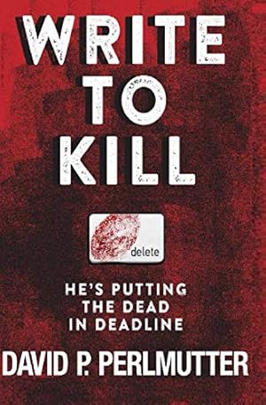Immagine del venditore per Write To Kill - He's Putting The Dead In Deadline: Book One In The Series. (Write To Survive - A DEADLINE BECOMES A LIFELINE - Book Two) venduto da WeBuyBooks