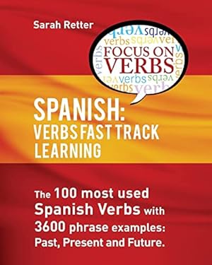Immagine del venditore per Spanish: Verbs Fast Track Learning:: The 100 most used Spanish verbs with 3600 phrase examples: past, present and future (SPANISH LEARNING FOR ENGLISH SPEAKERS) venduto da WeBuyBooks