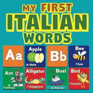 Immagine del venditore per My First Italian Words: Bilingual Picture Dictionary English Italian for Babies and kids Age: 2-9 | Il Mio Primo Dizionario Illustrato Inglese Italiano venduto da WeBuyBooks