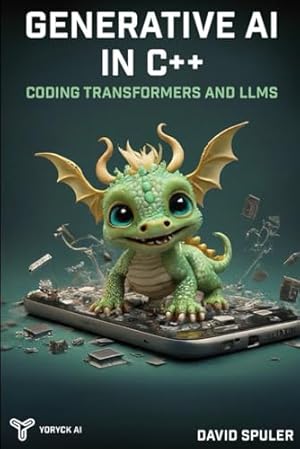Bild des Verkufers fr Generative AI in C++: Coding Transformers and LLMs (Generative AI LLM Programming) zum Verkauf von WeBuyBooks