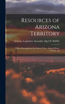 Immagine del venditore per Resources of Arizona Territory: With a Description of the Indian Tribes; Ancient Ruins; Cochise, Ap (Hardback or Cased Book) venduto da BargainBookStores