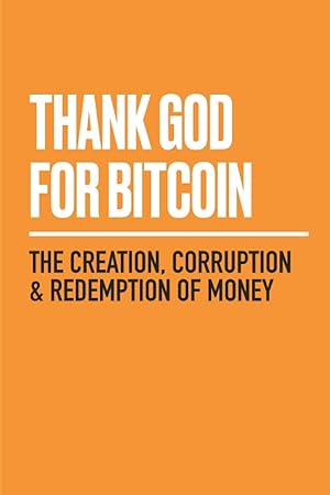 Immagine del venditore per Thank God for Bitcoin: The Creation, Corruption and Redemption of Money venduto da Blue Vase Books