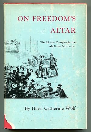 Bild des Verk�ufers f�r On Freedom's Altar: The Martyr Complex in the Abolition Movement zum Verkauf von Between the Covers-Rare Books, Inc. ABAA