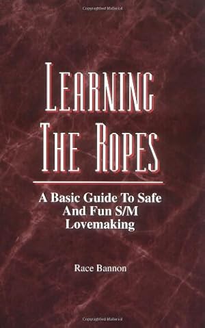Imagen del vendedor de Learning the Ropes: A Basic Guide to Safe and Fun S/m Lovemaking a la venta por Goodwill of Colorado