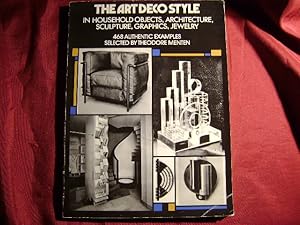 Seller image for The Art Deco Style. In Household Objects, Architecture, Sculpture, Graphics, Jewelry. 468 Authentic Examples. for sale by BookMine
