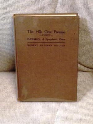 Image du vendeur pour The Hills Give Promise, A Volume of Lyrics Together with Carmus: A Symphonic Poem mis en vente par My Book Heaven