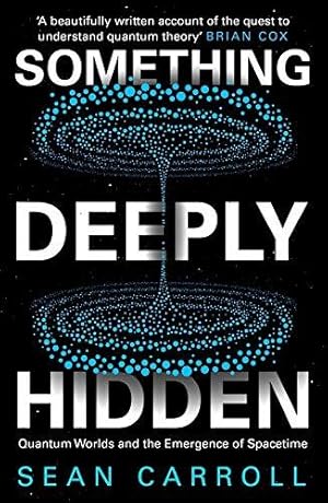 Seller image for Something Deeply Hidden: Quantum Worlds and the Emergence of Spacetime for sale by WeBuyBooks