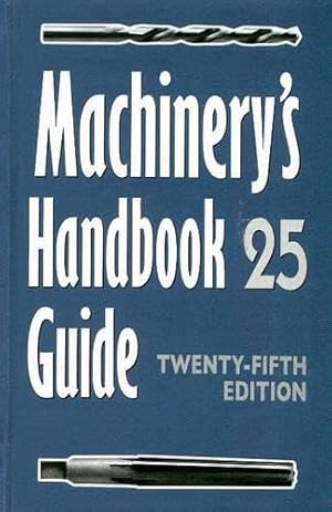 Imagen del vendedor de Machinery's Handbook Guide: Guide to the Use of Tables and Formulas in Machinery's Handbook, 25th Edition a la venta por Goodwill of Silicon Valley