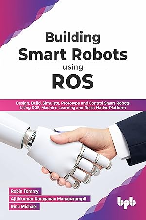 Bild des Verkufers fr Building Smart Robots Using ROS: Design, Build, Simulate, Prototype and Control Smart Robots Using ROS, Machine Learning and React Native Platform (English Edition) zum Verkauf von Goodwill of Silicon Valley