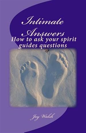 Immagine del venditore per Intimate Answers How to Ask Your Spirit Guides Questions : Asking Our Spirit Guides for Answers Is Easy With This Step by Step Guide venduto da GreatBookPricesUK