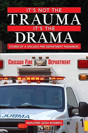 Seller image for It's Not the Trauma, It's the Drama: Stories by a Chicago Fire Department Paramedic for sale by Goodwill Books