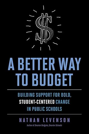 Immagine del venditore per A Better Way to Budget: Building Support for Bold, Student-Centered Change in Public Schools venduto da Goodwill