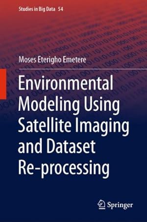 Immagine del venditore per Environmental Modeling Using Satellite Imaging and Dataset Re-processing venduto da GreatBookPricesUK