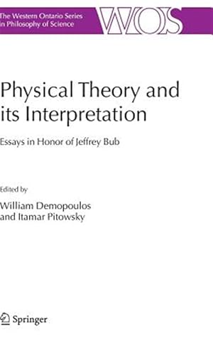 Seller image for Physical Theory and Its Interpretation : Essays in Honor of Jeffrey Bub for sale by GreatBookPricesUK