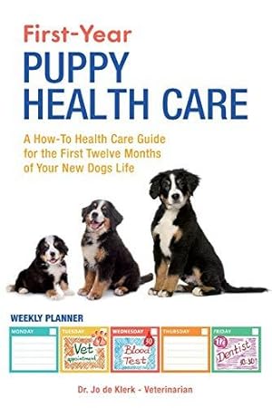 Immagine del venditore per First-Year Puppy Health Care: A How-To Health Care Guide to for the First Twelve Months of Your New Dogs Life venduto da WeBuyBooks