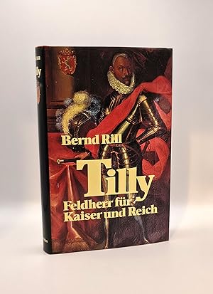 Imagen del vendedor de Bernd Rill, Tilly - Feldherr f�r Kaiser und Reich / Drei�igj�hriger Krieg a la venta por sonntago DE - Roland Sonntag Versandhandel