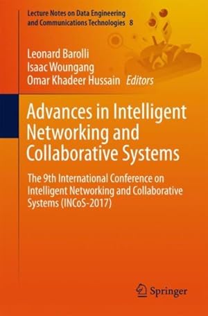 Bild des Verkufers fr Advances in Intelligent Networking and Collaborative Systems : The 9th International Conference on Intelligent Networking and Collaborative Systems zum Verkauf von GreatBookPricesUK