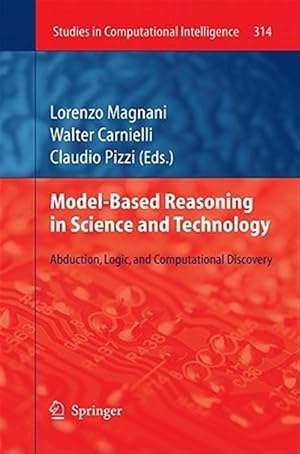 Bild des Verkufers fr Model-Based Reasoning in Science and Technology : Abduction, Logic, and Computational Discovery zum Verkauf von GreatBookPricesUK