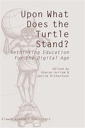 Imagen del vendedor de Upon What Does The Turtle Stand? : Rethinking Education For The Digital Age a la venta por GreatBookPricesUK