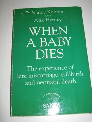 Bild des Verk�ufers f�r When a Baby Dies: The Experience of Late Miscarriage, Stillbirth and Neonatal Death zum Verkauf von WeBuyBooks