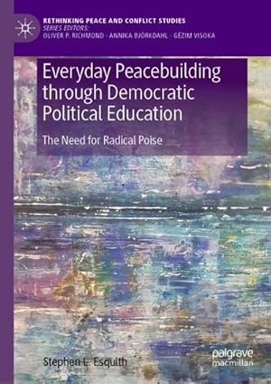 Imagen del vendedor de Everyday Peacebuilding through Democratic Political Education : The Need for Radical Poise a la venta por AHA-BUCH GmbH