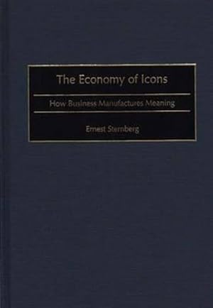 Imagen del vendedor de Economy of Icons : How Business Manufactures Meaning a la venta por GreatBookPrices