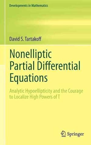 Immagine del venditore per Non-Elliptic Partial Differential Equations : Analytic Hypoellipticity and the Courage to Localize High Powers of T venduto da GreatBookPricesUK
