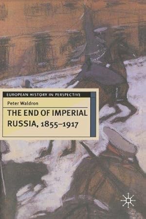 Bild des Verkufers fr The End of Imperial Russia, 1855-1917 (European History in Perspective) zum Verkauf von WeBuyBooks