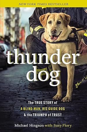 Seller image for Thunder Dog: The True Story of a Blind Man, His Guide Dog, and the Triumph of Trust for sale by Goodwill of Colorado