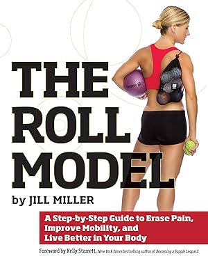 Immagine del venditore per Roll Model: A Step-by-Step Guide to Erase Pain, Improve Mobility, and Live Better in Your Body venduto da -OnTimeBooks-