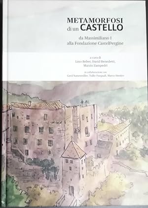 Immagine del venditore per Metamorfosi di un castello: da Massimiliano I alla Fondazione CastelPergine venduto da LIBRERIA VOLUME SECONDO