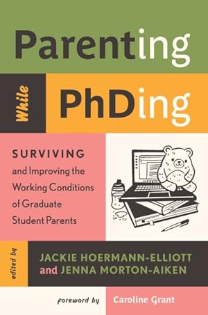 Immagine del venditore per Parenting While Phding : Surviving and Improving the Working Conditions of Graduate Student Parents venduto da GreatBookPrices