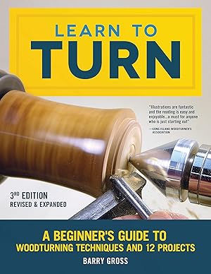 Seller image for Learn to Turn, 3rd Edition Revised & Expanded: A Beginner's Guide to Woodturning Techniques and 12 Projects (Fox Chapel Publishing) Step-by-Step Instructions, Troubleshooting, Tips, & Expert Advice for sale by Zoom Books East