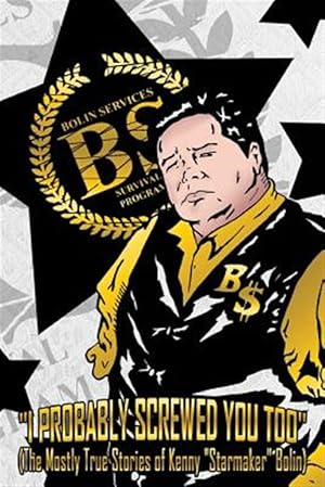 Imagen del vendedor de I Probably Screwed You Too : The Mostly True Stories of Kenny Starmaker Bolin a la venta por GreatBookPricesUK